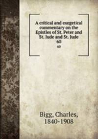 A critical and exegetical commentary on the Epistles of St. Peter and St. Jude and St. Jude. 60