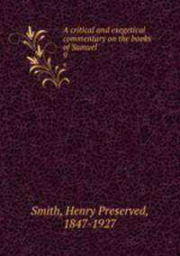 A critical and exegetical commentary on the books of Samuel. 9