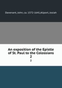 An exposition of the Epistle of St. Paul to the Colossians. 2