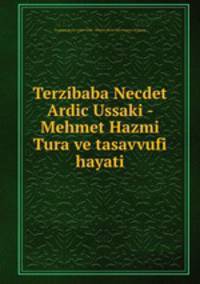 Terzibaba Necdet Ardic Ussaki - Mehmet Hazmi Tura ve tasavvufi hayati