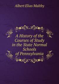 A History of the Courses of Study in the State Normal Schools of Pennsylvania