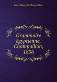 Grammaire gyptienne,Champollion, 1836