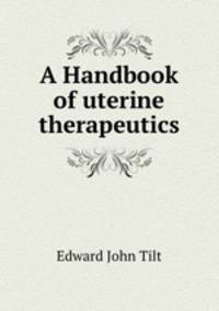 A Handbook of uterine therapeutics
