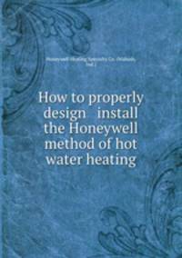 How to properly design & install the Honeywell method of hot water heating.
