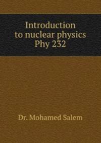 Introduction to nuclear physics Phy 232