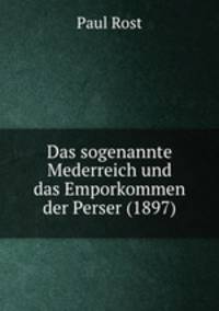 Das sogenannte Mederreich und das Emporkommen der Perser (1897)