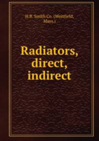 Radiators, direct, indirect.
