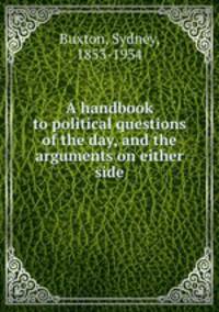 A handbook to political questions of the day, and the arguments on either side