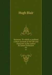 Sermons. To which is prefixed a short account of the life and character of the author by James Finlayson. 03
