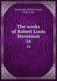 The works of Robert Louis Stevenson. 16