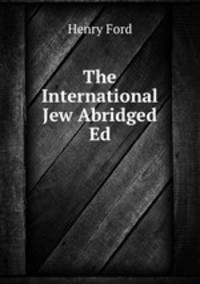 The International Jew Abridged Ed