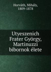 Utyeszenich Frater Gyorgy, Martinuzzi bibornok elete