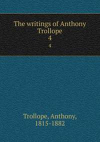 The writings of Anthony Trollope. 4