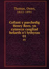 Cofiant y parchedig Henry Rees, yn cynnwys casgliad helaeth o`i lythyrau. 01