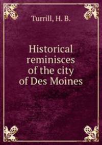 Historical reminisces of the city of Des Moines