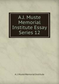 A.J. Muste Memorial Institute Essay Series 12