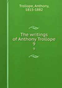 The writings of Anthony Trollope. 9