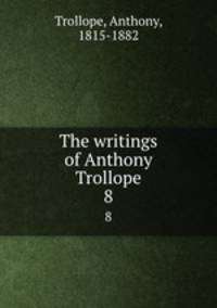 The writings of Anthony Trollope. 8