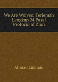 We Are Wolves: Terjemah Lengkap 24 Pasal Protocol of Zion