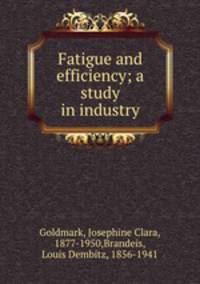 Fatigue and efficiency; a study in industry