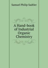A Hand-book of Industrial Organic Chemistry