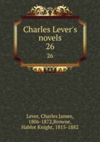 Charles Lever`s novels. 26