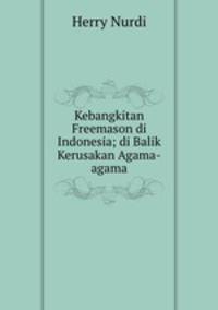 Kebangkitan Freemason di Indonesia; di Balik Kerusakan Agama-agama