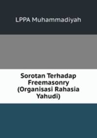 Sorotan Terhadap Freemasonry (Organisasi Rahasia Yahudi)