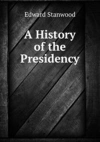A History of the Presidency .