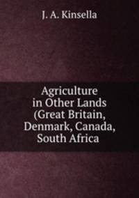 Agriculture in Other Lands (Great Britain, Denmark, Canada, South Africa .