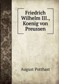Friedrich Wilhelm III., Koenig von Preussen