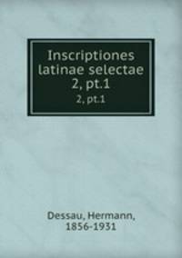Inscriptiones latinae selectae. 2, pt.1