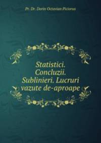 Statistici. Concluzii. Sublinieri. Lucruri vazute de-aproape