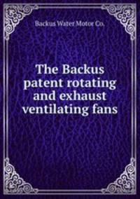 The Backus patent rotating and exhaust ventilating fans