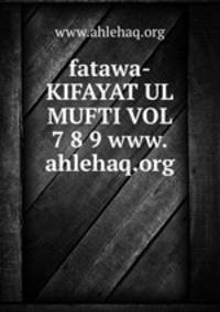 fatawa-KIFAYAT UL MUFTI VOL 7 8 9 www.ahlehaq.org