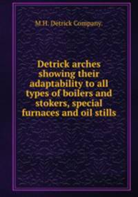 Detrick arches showing their adaptability to all types of boilers and stokers, special furnaces and oil stills