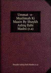 Ummat -e- Muslimah Ki Maain By Shaykh Ashiq Ilahi Madni (r.a)