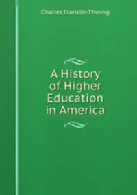 A History of Higher Education in America