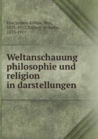 Weltanschauung philosophie und religion in darstellungen