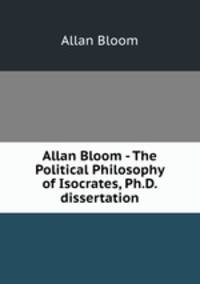 Allan Bloom - The Political Philosophy of Isocrates, Ph.D. dissertation