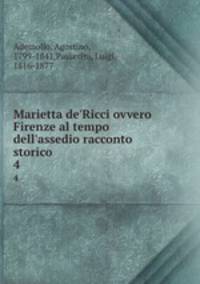 Marietta de`Ricci ovvero Firenze al tempo dell`assedio racconto storico. 4