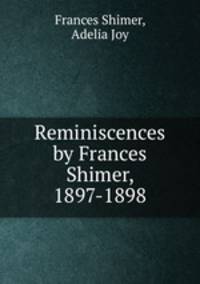 Reminiscences by Frances Shimer, 1897-1898