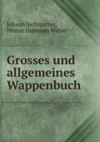 Grosses und allgemeines Wappenbuch