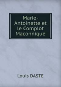 Marie-Antoinette et le Complot Maconnique