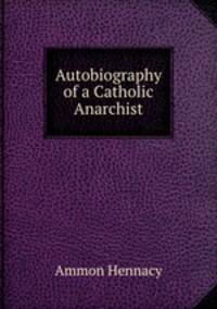 Autobiography of a Catholic Anarchist