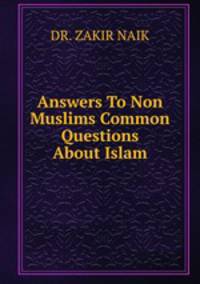 Answers To Non Muslims Common Questions About Islam