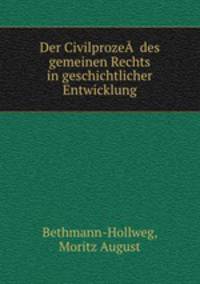 Der CivilprozeA? des gemeinen Rechts in geschichtlicher Entwicklung
