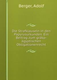 Die Strafklauseln in den Papyrusurkunden. Ein Beitrag zum grako-agyptischen Obligationenrecht