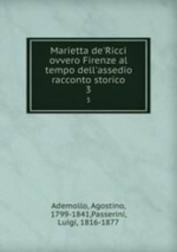 Marietta de`Ricci ovvero Firenze al tempo dell`assedio racconto storico. 3
