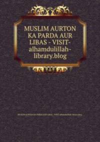 MUSLIM AURTON KA PARDA AUR LIBAS - VISIT-alhamdulillah-library.blog